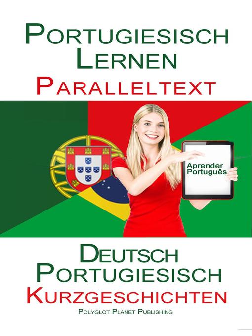 Title details for Portugiesisch Lernen--Paralleltext Kurzgeschichten (Deutsch--Portugiesisch) by Polyglot Planet Publishing - Available